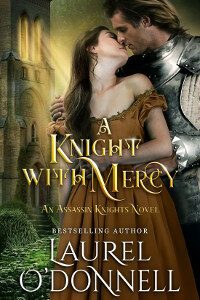 A Knight With Mercy: Book 2 of the Assassin Knights Series by Laurel O'Donnell