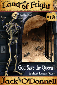 God Save the Queen by Jack O'Donnell. #10 in the Land of Fright™ series of horror short stories.