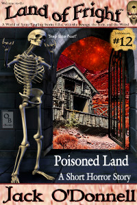 Poisoned Land by Jack O'Donnell. #12 in the Land of Fright™ series of horror short stories.