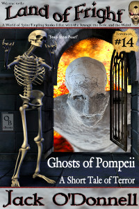Ghosts of Pompeii by Jack O'Donnell. #14 in the Land of Fright™ series of horror short stories.