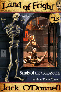 Sands of the Colosseum by Jack O'Donnell. #18 in the Land of Fright™ series of horror short stories.