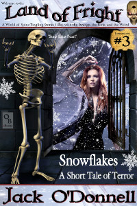 Snowflakes by Jack O'Donnell. The 3rd story in the Land of Fright series .