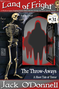 The Throw-Aways by Jack O'Donnell. #31 in the Land of Fright™ series of horror short stories.
