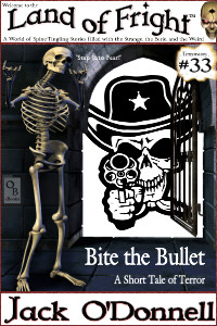 Bite the Bullet by Jack O'Donnell. #33 in the Land of Fright™ series of horror short stories.