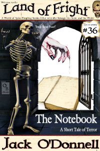 The Notebook by Jack O'Donnell. #36 in the Land of Fright™ series of horror short stories.