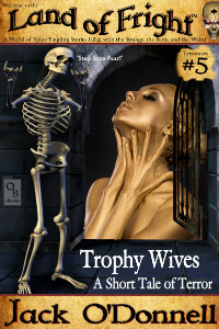 Trophy Wives by Jack O'Donnell. The 5th story in the Land of Fright series.