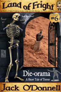 Die-orama by Jack O'Donnell. The 6th story in the Land of Fright series.