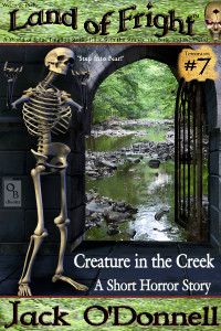 Creature in the Creek by Jack O'Donnell. #7 in the Land of Fright™ series of horror short stories.