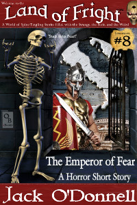 The Emperor of Fear by Jack O'Donnell. #8 in the Land of Fright™ series of horror short stories.