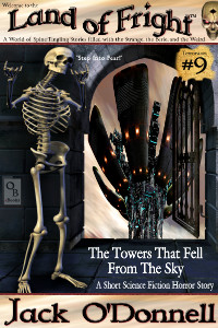 The Towers That Fell From The Sky by Jack O'Donnell. #9 in the Land of Fright™ series of horror short stories.